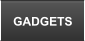 GADGETS
