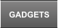 GADGETS