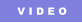 V I D E O