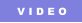 V I D E O