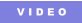 V I D E O