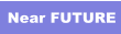 Near FUTURE